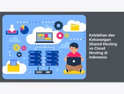 Kelebihan dan Kekurangan Shared Hosting vs Cloud Hosting di Indonesia