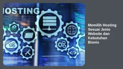 Memilih Hosting Sesuai Jenis Website dan Kebutuhan Bisnis
