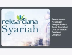 Perencanaan Keuangan dengan Reksa Dana Syariah di Usia 30 Tahun: Panduan Lengkap