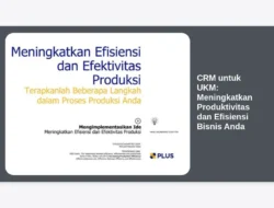 CRM untuk UKM: Meningkatkan Produktivitas dan Efisiensi Bisnis Anda