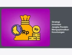 Strategi Investasi Jangka Pendek: Mengoptimalkan Keuntungan