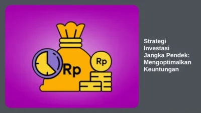 Strategi Investasi Jangka Pendek: Mengoptimalkan Keuntungan