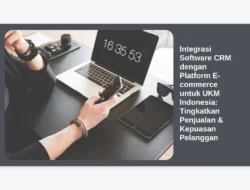 Integrasi Software CRM dengan Platform E-commerce untuk UKM Indonesia: Tingkatkan Penjualan & Kepuasan Pelanggan