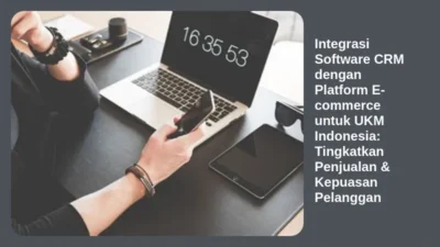 Integrasi Software CRM dengan Platform E-commerce untuk UKM Indonesia: Tingkatkan Penjualan & Kepuasan Pelanggan