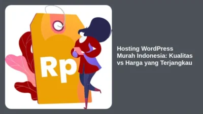 Hosting WordPress Murah Indonesia: Kualitas vs Harga yang Terjangkau