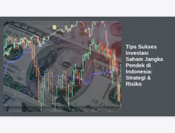 Tips Sukses Investasi Saham Jangka Pendek di Indonesia: Strategi & Risiko