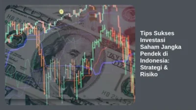 Tips Sukses Investasi Saham Jangka Pendek di Indonesia: Strategi & Risiko