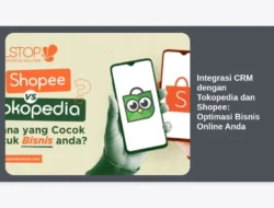 Integrasi CRM dengan Tokopedia dan Shopee: Optimasi Bisnis Online Anda