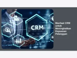 Manfaat CRM untuk Meningkatkan Kepuasan Pelanggan