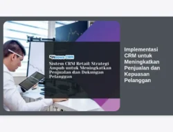 Implementasi CRM untuk Meningkatkan Penjualan dan Kepuasan Pelanggan