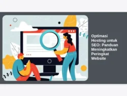 Optimasi Hosting untuk SEO: Panduan Meningkatkan Peringkat Website