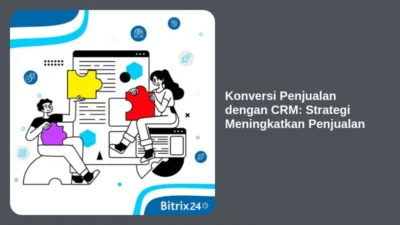 Konversi Penjualan dengan CRM: Strategi Meningkatkan Penjualan