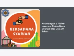 Keuntungan & Risiko Investasi Reksa Dana Syariah bagi Usia 30 Tahun