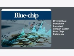 Diversifikasi Portofolio Investasi dengan Saham Blue Chip Indonesia