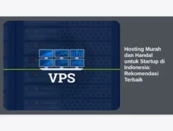 Hosting Murah dan Handal untuk Startup di Indonesia: Rekomendasi Terbaik