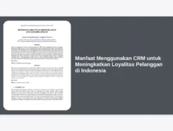 Manfaat Menggunakan CRM untuk Meningkatkan Loyalitas Pelanggan di Indonesia