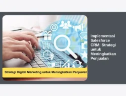Implementasi Salesforce CRM: Strategi untuk Meningkatkan Penjualan