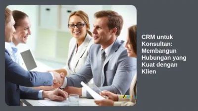 CRM untuk Konsultan: Membangun Hubungan yang Kuat dengan Klien