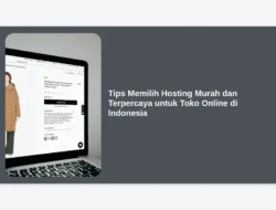 Tips Memilih Hosting Murah dan Terpercaya untuk Toko Online di Indonesia