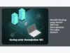 Memilih Hosting yang Ramah SEO dan Meningkatkan Peringkat Website