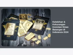 Kelebihan & Kekurangan Investasi Emas Batangan di Indonesia 2024