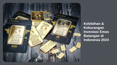 Kelebihan & Kekurangan Investasi Emas Batangan di Indonesia 2024