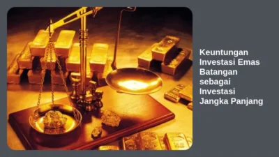 Keuntungan Investasi Emas Batangan sebagai Investasi Jangka Panjang