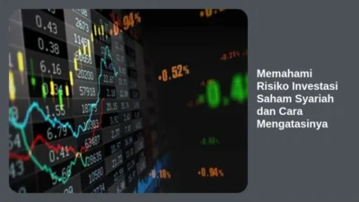 Memahami Risiko Investasi Saham Syariah dan Cara Mengatasinya
