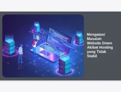 Mengatasi Masalah Website Down Akibat Hosting yang Tidak Stabil