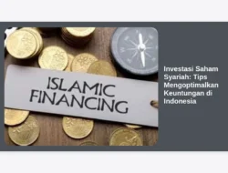 Investasi Saham Syariah: Tips Mengoptimalkan Keuntungan di Indonesia
