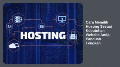 Cara Memilih Hosting Sesuai Kebutuhan Website Anda: Panduan Lengkap