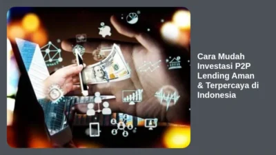 Cara Mudah Investasi P2P Lending Aman & Terpercaya di Indonesia