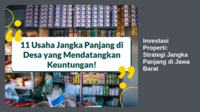 Investasi Properti: Strategi Jangka Panjang di Jawa Barat