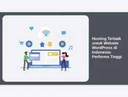 Hosting Terbaik untuk Website WordPress di Indonesia: Performa Tinggi