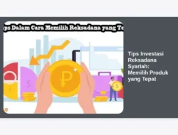 Tips Investasi Reksadana Syariah: Memilih Produk yang Tepat