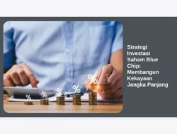 Strategi Investasi Saham Blue Chip: Membangun Kekayaan Jangka Panjang