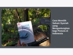 Cara Memilih Saham Syariah yang Menguntungkan bagi Pemula di Indonesia