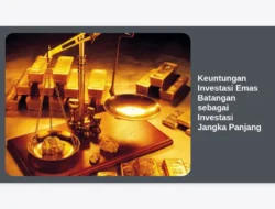 Keuntungan Investasi Emas Batangan sebagai Investasi Jangka Panjang