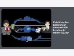 Kelebihan dan Kekurangan Investasi P2P Lending di Indonesia 2024