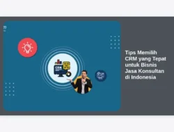 Tips Memilih CRM yang Tepat untuk Bisnis Jasa Konsultan di Indonesia