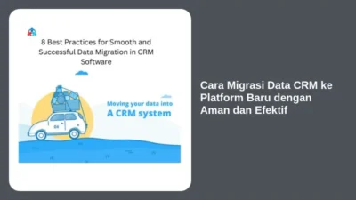 Cara Migrasi Data CRM ke Platform Baru dengan Aman dan Efektif