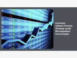 Investasi Saham Pemula: Strategi untuk Mendapatkan Keuntungan
