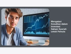 Mengatasi Kesulitan dalam Investasi Saham Syariah untuk Pemula