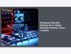 Mengatasi Masalah Website Error Akibat Masalah Hosting: Solusi Lengkap
