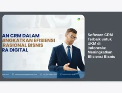 Software CRM Terbaik untuk UKM di Indonesia: Meningkatkan Efisiensi Bisnis