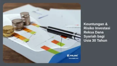 Keuntungan & Risiko Investasi Reksa Dana Syariah bagi Usia 30 Tahun