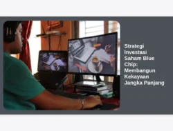 Strategi Investasi Saham Blue Chip: Membangun Kekayaan Jangka Panjang