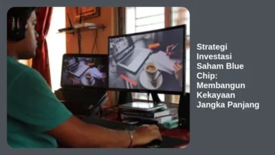 Strategi Investasi Saham Blue Chip: Membangun Kekayaan Jangka Panjang