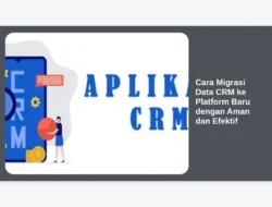 Cara Migrasi Data CRM ke Platform Baru dengan Aman dan Efektif