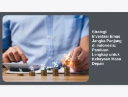 Strategi Investasi Emas Jangka Panjang di Indonesia: Panduan Lengkap untuk Kekayaan Masa Depan